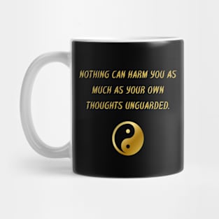 Nothing Can Harm You As Much As Your Own Thoughts Unguarded. Mug